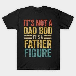 it's not a dad bod it's a father figure father's day T-Shirt